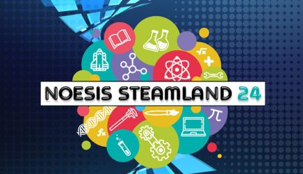Οι σημαντικότεροι πρεσβευτές της STEAM εκπαίδευσης στο 2ο NOESIS STEAMLAND 24