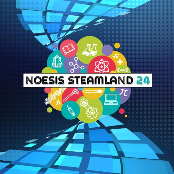 NOESIS STEAMLAND 24: «Πανόραμα» εξωσχολικών δραστηριοτήτων και δεξιοτήτων του μέλλοντος στο ΝΟΗΣΙΣ